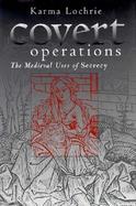 Covert Operations The Medieval Uses of Secrecy cover