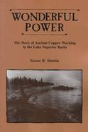 Wonderful Power The Story of Ancient Copper Working in the Lake Superior Basin cover