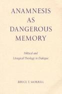 Anamnesis As Dangerous Memory Political and Liturgical Theology in Dialogue cover
