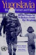 Yugoslavia, the Former and Future Reflections by Scholars from the Region cover