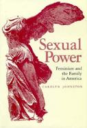 Sexual Power Feminism and the Family in America cover