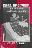 Earl Browder: The Failure of American Communism cover