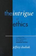 The Intrigue of Ethics A Reading of the Idea of Discourse in the Thought of Emmanuel Levinas cover
