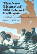 The New Shape of Old Island Cultures A Half Century of Social Change in Micronesia cover