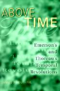 Above Time Emerson's and Thoreau's Temporal Revolutions cover
