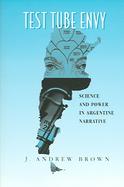 Test Tube Envy Science and Power in Argentine Narrative cover