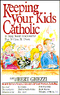 Keeping Your Kids Catholic: It May Seem Impossible But It Can Be Done cover