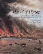Denial of Disaster The Untold Story and Photographs of the San Francisco Earthquake and Fire or 1906 cover