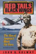 Red Tails Black Wings The Men of America's Black Air Force cover