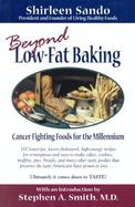 Beyond Low-Fat Baking Cancer Fighting Foods for the Millenium  Over 100 Reduced-Fat Recipes for Scrumptious and Simple-To-Make Breads, Muffins, Pizzas cover