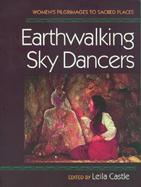 Earthwalking Sky Dancers Women's Pilgrimages to Sacred Places cover