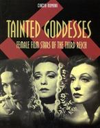 Tainted Goddesses Female Film Stars of the Third Reich cover