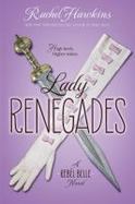 Lady Renegades : A Rebel Belle Novel cover