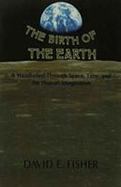 The Birth of the Earth A Wanderlied Through Space, Time and the Human Imagination cover