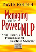 Managing with the Power of NLP: A Powerful New Tool to Lead, Communicate and Innovate cover