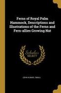 Ferns of Royal Palm Hammock, Descriptions and Illustrations of the Ferns and Fern-Allies Growing Nat cover