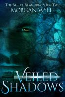 Veiled Shadows : The Age of Alandria: Book Two cover
