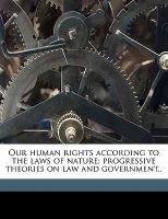 Our Human Rights According to the Laws of Nature; Progressive Theories on Law and Government cover
