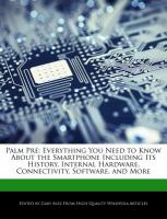 Palm Pre : Everything You Need to Know about the Smartphone Including Its History, Internal Hardware, Connectivity, Software, and More cover