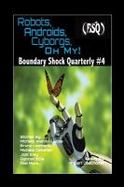 Robots, Androids, Cyborgs, Oh My! : Boundary Shock Quarterly #4 cover