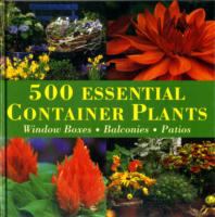500 Essential Container Plants: Window Boxes, Balconies, Patios cover
