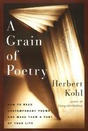 A Grain of Poetry: How to Read Contemporary Poems and Make Them Part of Your Life cover