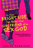 On the Bright Side, I'm Now the Girlfriend of a Sex God Further Confessions of Georgia Nicolson cover