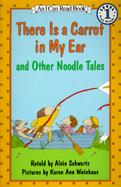 There Is a Carrot in My Ear And Other Noodle Tales cover