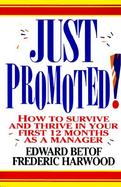 Just Promoted! How to Survive and Thrive in Your First 12 Months As a Manager cover