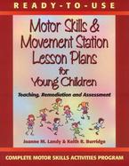 Ready-To-Use Motor Skills & Movement Station Lesson Plans for Young Children Teaching, Remediation and Assessment cover