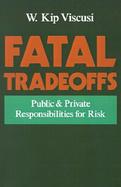 Fatal Tradeoffs Public and Private Responsibilities for Risk cover