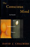 The Conscious Mind: In Search of a Fundamental Theory cover