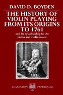 The History of Violin Playing from Its Origins to 1761 and Its Relationship to the Violin and Violin Music cover