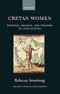 Cretan Women Pasiphae, Ariadne, And Phaedra in Latin Poetry cover