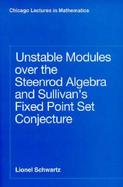 Unstable Modules over the Steenrod Algebra and Sullivan's Fixed Point Set Conjecture cover