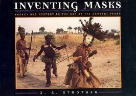 Inventing Masks Agency and History in the Art of the Central Pende cover