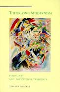 Theorizing Modernism Visual Art and the Critical Tradition cover