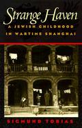 Strange Haven A Jewish Childhood in Wartime Shanghai cover
