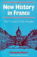 New History in France The Triumph of the Annales cover