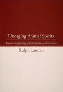 Uncaging Animal Spirits Essays on Engineering, Entrepreneurship, and Economics cover