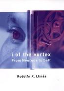 I of the Vortex From Neurons to Self cover
