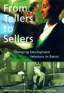 From Tellers to Sellers Changing Employment Relations in Banks cover