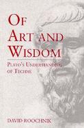 Of Art and Wisdom Plato's Understanding of Techne cover