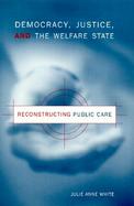 Democracy, Justice, and the Welfare State Reconstructing Public Care cover
