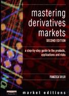 Mastering Derivatives Markets A Step-By-Step Guide to the Products, Applications and Risks cover