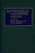 Management of Hazardous Agents: Volume 2: Social, Political, and Policy Aspects cover