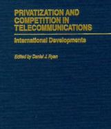 Privatization and Competition in Telecommunications International Developments cover