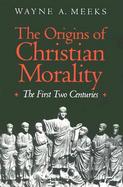 The Origins of Christian Morality The First Two Centuries cover