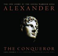 Alexander The Conqueror The Epic Story of the Warrior King cover