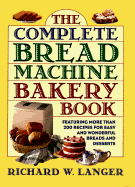 The Complete Bread Machine Bakery Book cover